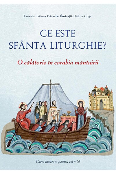 Editura Sophia Ce este Sfanta Liturghie? O calatorie in corabia m