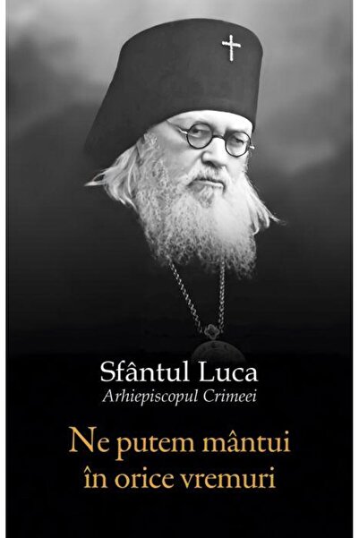 Editura Sophia Ne putem mantui in orice vremuri, Sfantul Luca al