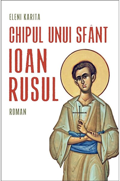 Editura Sophia Chipul unui sfant: Ioan Rusul, Eleni Karita