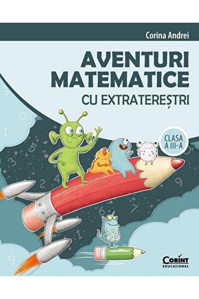 Editura Corint Aventuri matematice cu extraterestri. Clasa a III-
