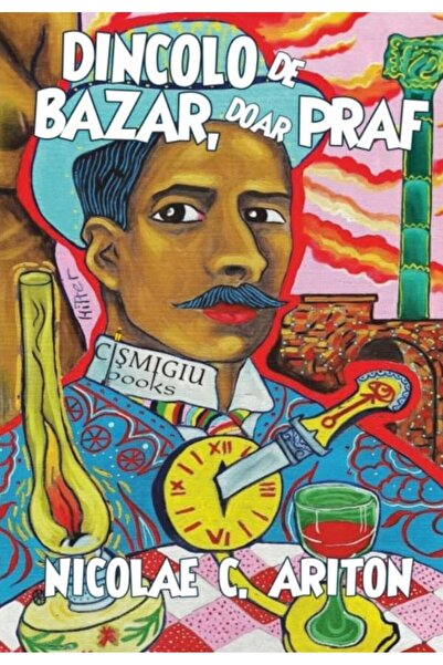 Editura Cismigiu Books Dincolo de bazar, doar praf, Nicolae Ariton