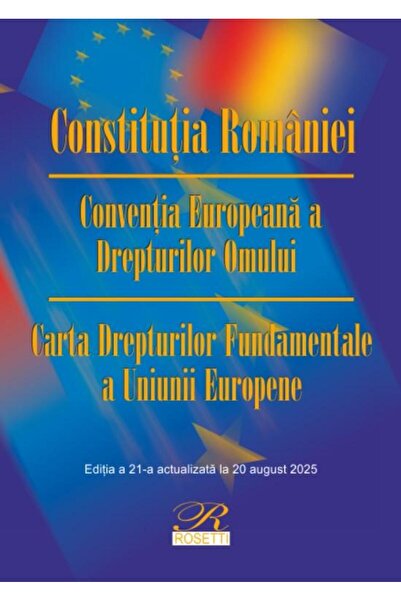 Editura Rosetti Constitutia Romaniei. Conventia Europeana a Dreptu