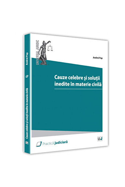 Editura Universul Juridic Cazuri celebre și soluții unice ale instanțelor în materie civilă - Andrei Pap