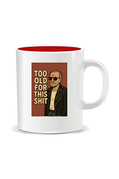 Mug Mania Personalized mug with funny message, Too old for this shit