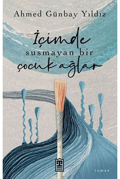 Timaş Yayınları İçimde Susmayan Bir Çocuk Ağlar