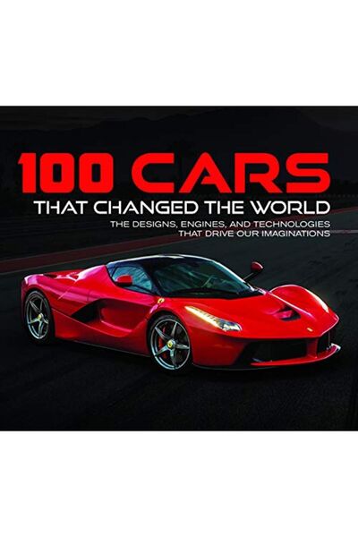 Ingram 100 Cars That Changed The World The Designs Engines And Technologies T...