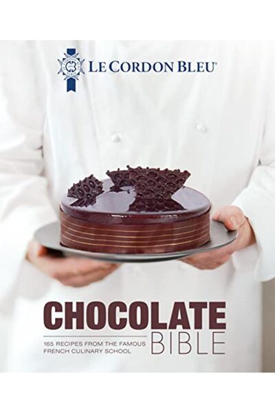 Hachette Le Cordon Bleu Chocolate Bible 180 Recipes Explained By The Chefs Of...