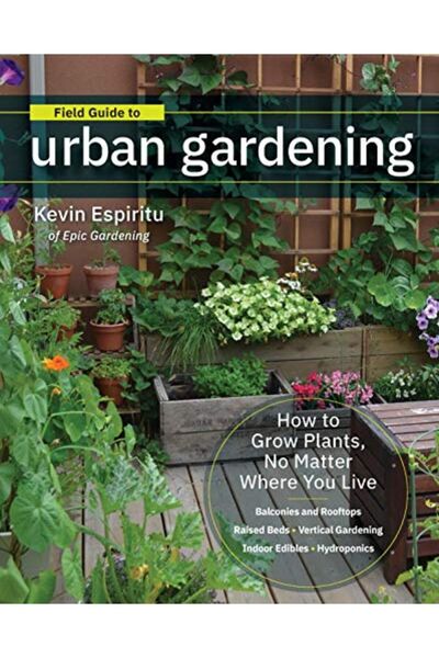 Hachette Field Guide To Urban Gardening How To Grow Plants No Matter Where Yo...