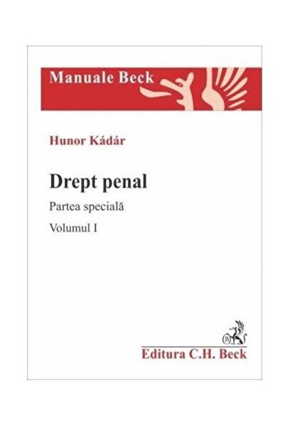 Editura CH Beck Drept penal. Partea speciala. Volumul I, Hunor Kad