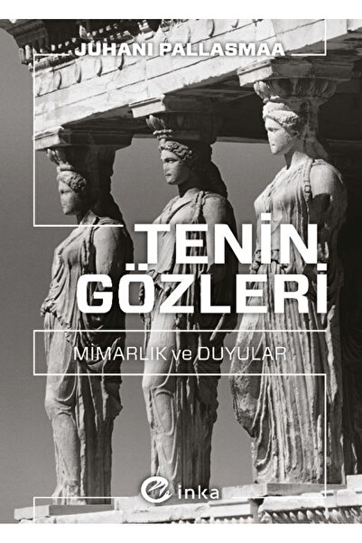 İnka Yayınları Tenin Gözleri: Mimarlık ve Duyular kitabı güncel Juhani Pallasmaa Sanat Kitapları