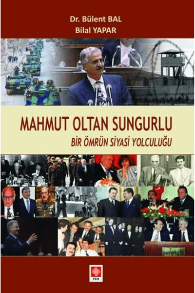 Ekin Basım Yayın Mahmut Oltan Sungurlu - Bir Ömrün Siyasi Yolculuğu / Bülent ...