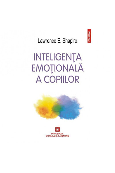 Polirom Children's Emotional Intelligence. Games and Recommendations for a Hi...