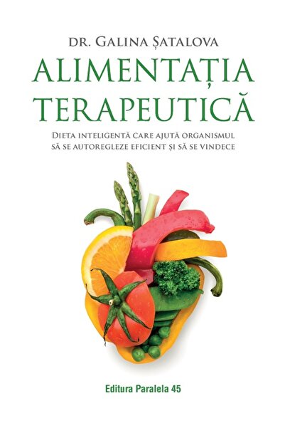 Paralela 45 Nutriție terapeutică. Dietă inteligentă care ajută organismul să se autoregleze și să se vindece eficient.