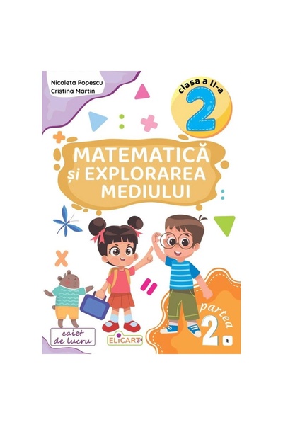 ELICART Matematică și Explorarea Mediului - Clasa a II-a Partea a II-a - (var...