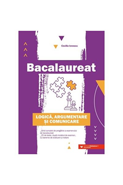 Paralela 45 Bacalaureat. Logică, argumentare și comunicare. Ghid complet