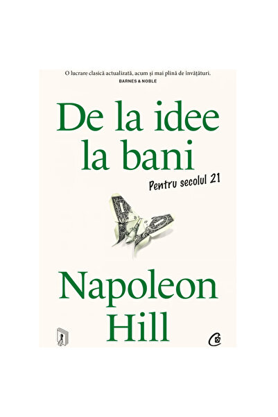 Curtea Veche Publishing De la idee la bani. Pentru secolul 21, Napoleon Hill