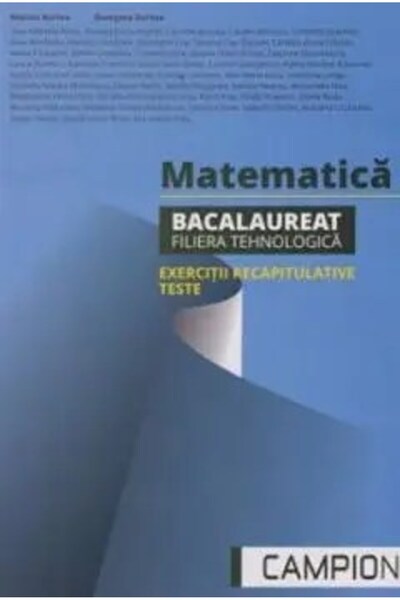 Campion Bacalaureat Matematică, filieră tehnologică Exerciții de recapitulare...