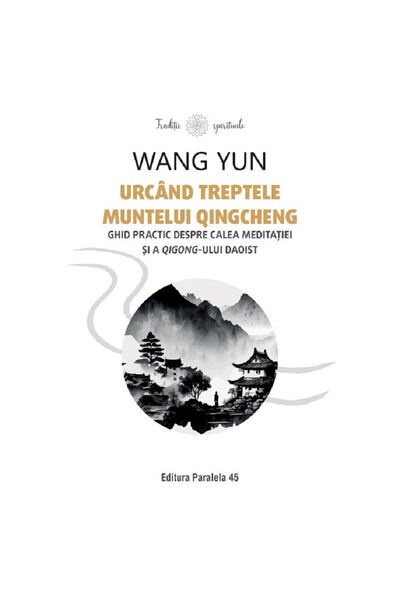 Paralela 45 Urcând treptele Muntelui Qingcheng. Un ghid practic pe calea medi...