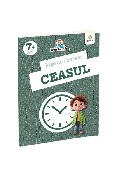Gama Fișe de exerciții. Ceasul. Bun la matematică 7 ani+