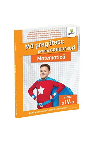 Gama Matematică clasa a IV-a. Ediția a II-a/ Mă pregătesc pentru concursuri