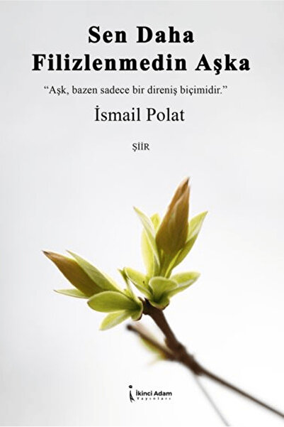 İkinci Adam Yayınları Sen Daha Filizlenmedin Aşka / İsmail Polat / / 97862556...