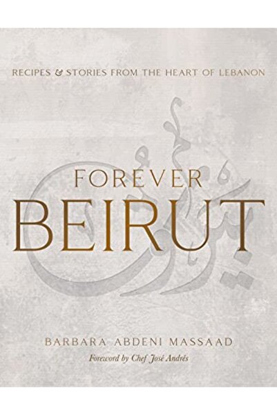 Interlink Forever Beirut Recipes And Stories From The Heart Of Lebanon