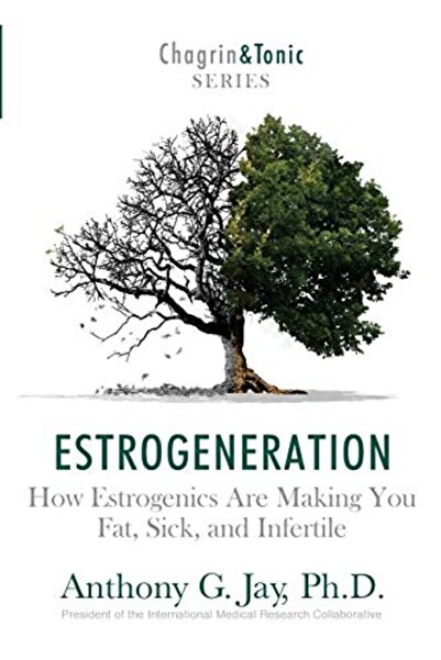 Ingram Estrogeneration How Estrogenics Are Making You Fat Sick And Infertile