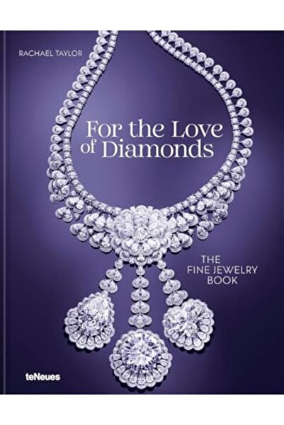 teNeues Media GmbH & Co. KG For The Love Of Diamonds The Fine Jewelry Book