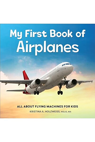 Sourcebook My First Book Of Airplanes All About Flying Machines For Kids
