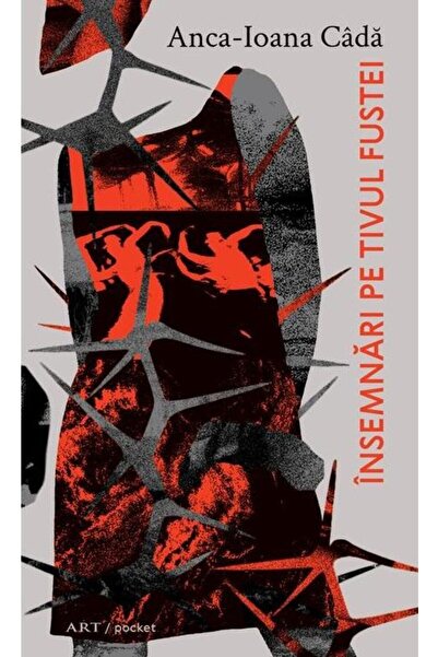 Editura Art Insemnari pe tivul fustei, Anca-Ioana Cada