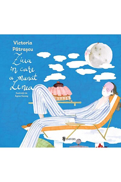Editura Univers Ziua in care a muncit Lenea, Victoria Patrascu