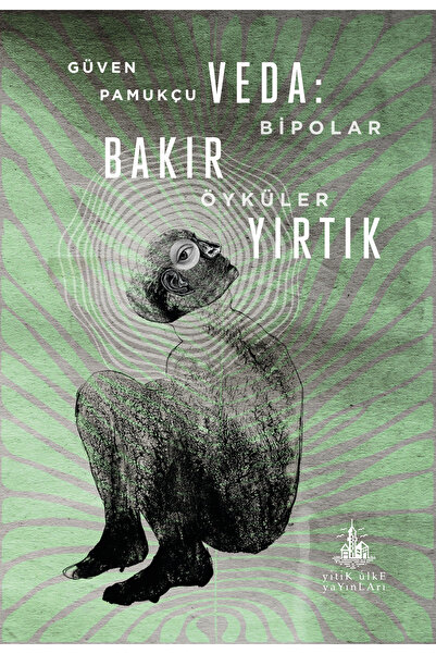 Yitik Ülke Yayınları Veda: Bakır Yırtık - Bipolar Öyküler - Güven Pamukçu
