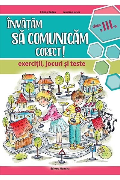 Nomina Învățăm să comunicăm corect - exerciții, jocuri și teste, clasa a III-a Liliana Badea