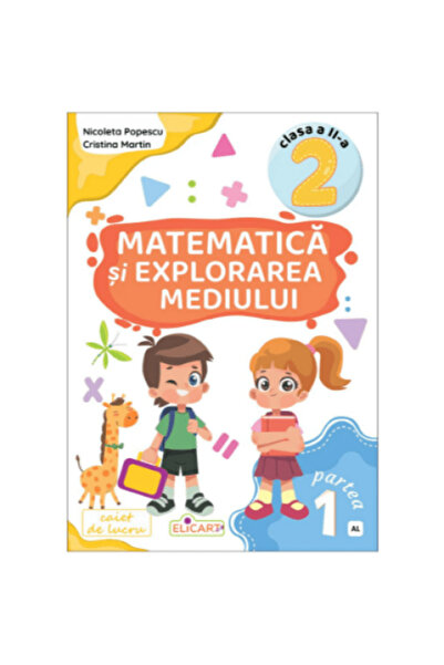 ELICART Matematică și Explorarea Mediului - Clasa a II-a Partea 1 - Caiet (al) - Nicoleta Popescu