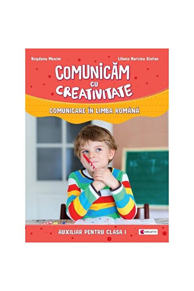 Kreativ Comunicăm cu creativitate. comunicare în limba română - clasa 1 - Lil...
