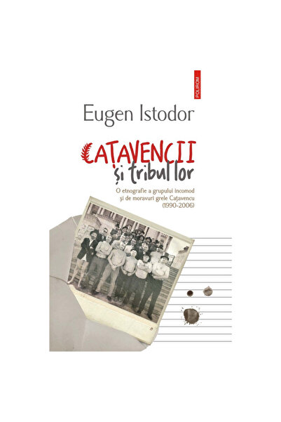 Polirom Catavencii și tribul lor. O etnografie a grupului Catavencu, stângaci și greu de urmărit.