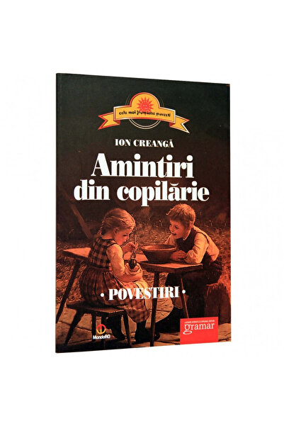 Gramar Amintiri din copilărie. Povești - Ion Creangă