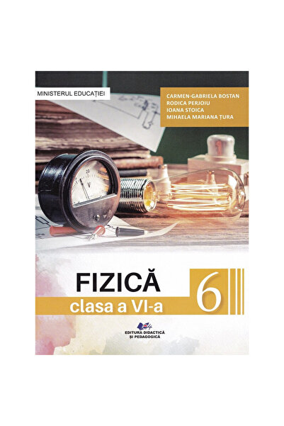 Didactica si Pedagogica Physics - Grade 6 - Textbook - Carmen-gabriela Bostan, Rodica Perjoiu, Ioana Stoica