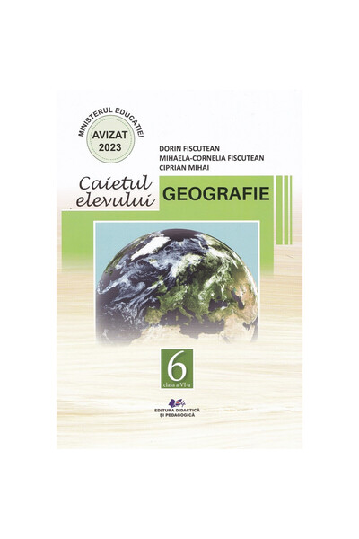 Didactica si Pedagogica Geografie - Clasa a VI-a - Caietul elevului - Dorin F...