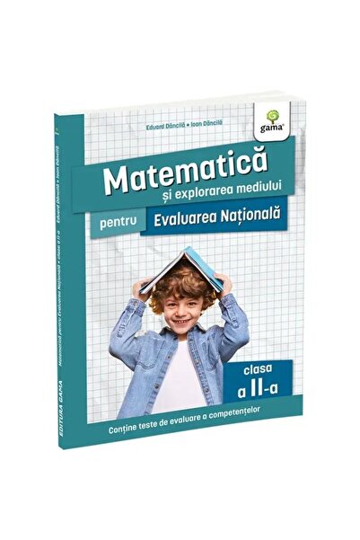 Gama Matematică și explorarea mediului pentru Evaluarea Națională clasa a II-...