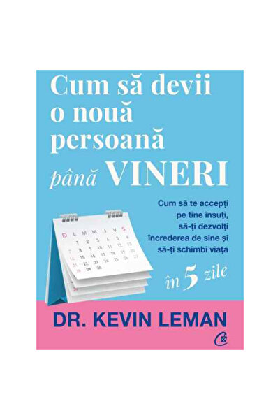 Curtea Veche Publishing How to Become a New Person by Friday. How to Accept Y...