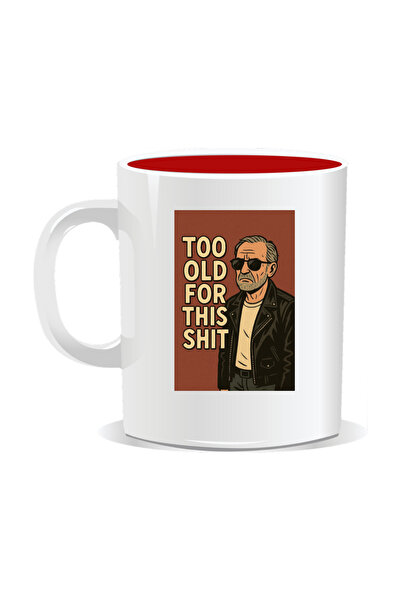 Mug Mania Personalized mug with funny message, Too old for this shit