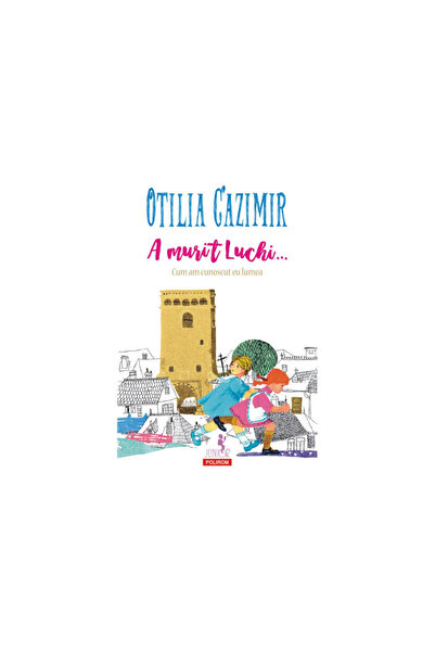 Polirom Luchi a murit... Cum am cunoscut lumea, ediția din 2023,