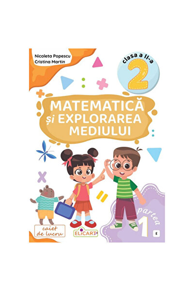 ELICART Matematică și Explorarea Mediului - Clasa a II-a Partea 1 - Caiet (caiet) - Nicoleta Popescu