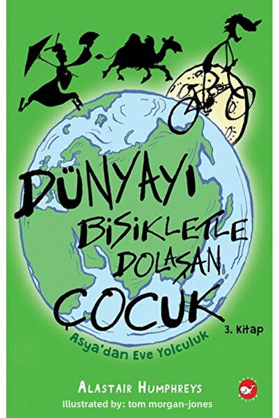 Beyaz Balina Dünyayı Bisikletle Dolaşan Çocuk 3. Kitap - Asya`dan Eve Yolculu...