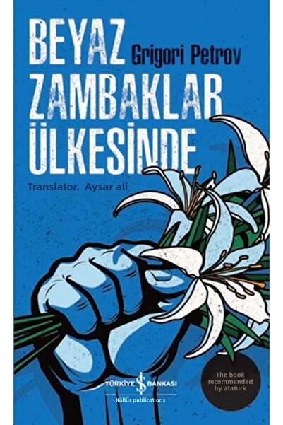 TÜRKİYE İŞ BANKASI KÜLTÜR YAYINLARI Beyaz Zambaklar Ülkesinde