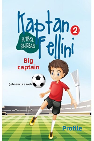 Profil Kitap Büyük Kaptan - Futbol Sihirbazı Kaptan Fellini 2 Şebnem Pişkin
