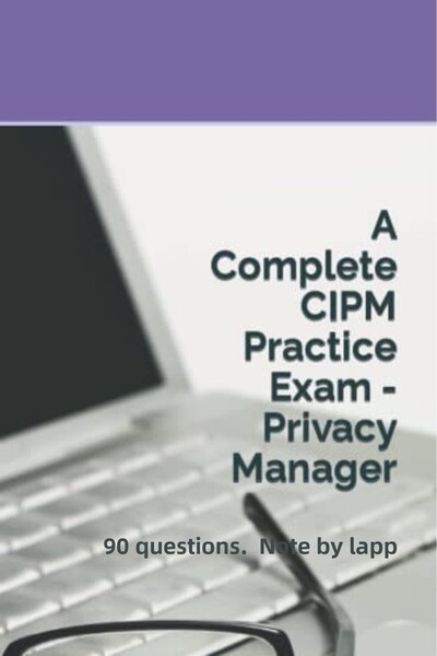 Ingram Internatıonal Inc A Complete Cipm Practice Exam Privacy Manager 90 Que...