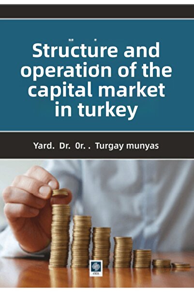 Ekin Basım Yayın Türkiye'de Sermaye Piyasasının Yapısı ve İşleyişi