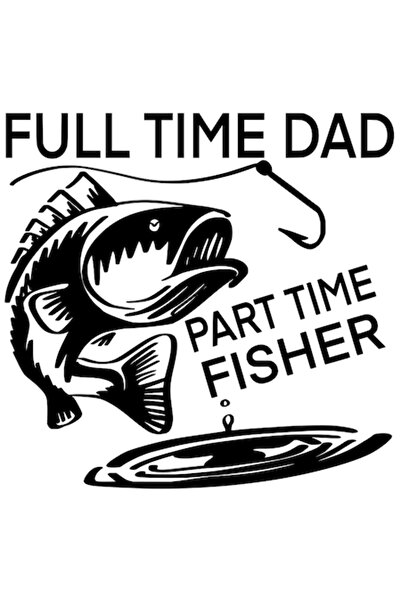 OEM Sticker 'Full Time Dad Part Time Fisher' PVC Vinyl, Black with White Edges, 15 cm